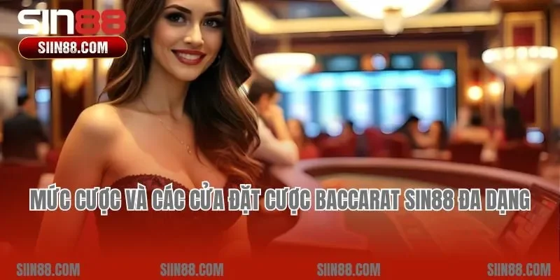 Mức cược và các cửa đặt cược Baccarat Sin88 đa dạng