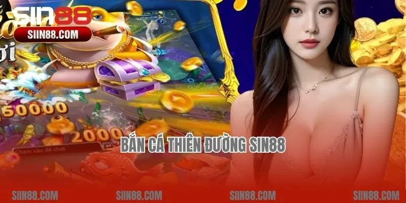 Bắn cá Thiên Đường Sin88