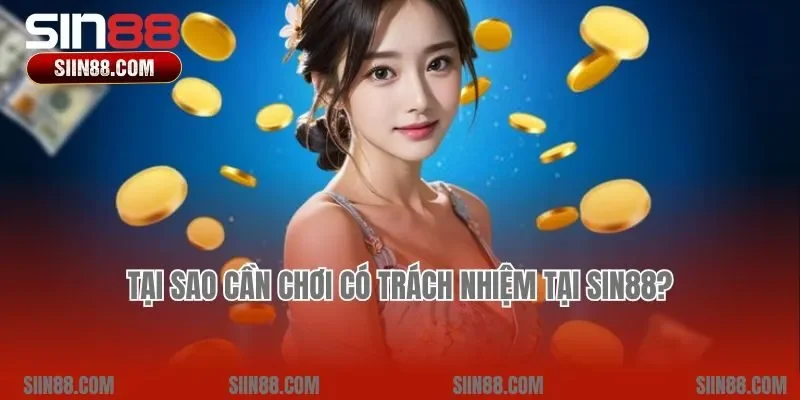 Tại sao cần chơi có trách nhiệm tại Sin88?