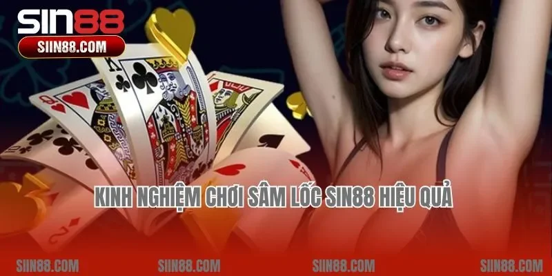 Kinh nghiệm chơi Sâm lốc Sin88 hiệu quả