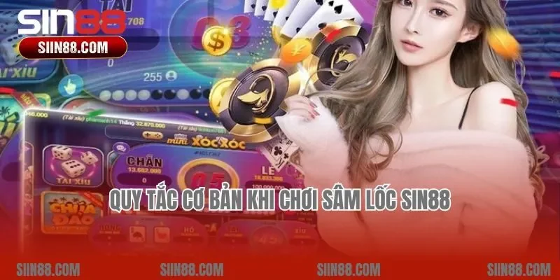 Quy tắc cơ bản khi chơi Sâm lốc Sin88
